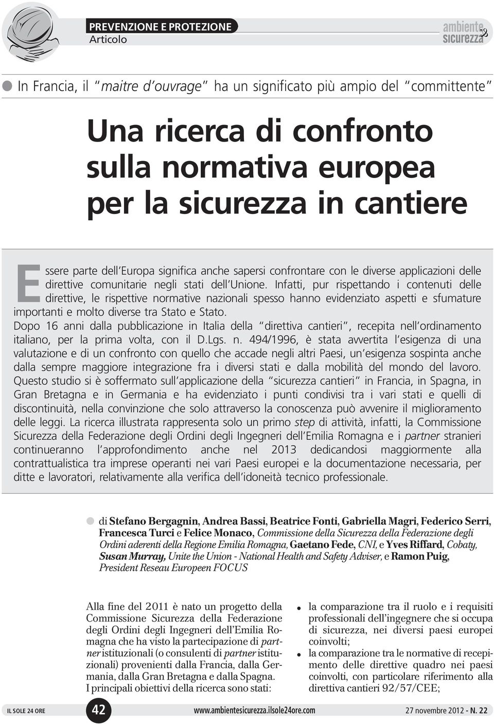 Infatti, pur rispettando i contenuti delle direttive, le rispettive normative nazionali spesso hanno evidenziato aspetti e sfumature importanti e molto diverse tra Stato e Stato.