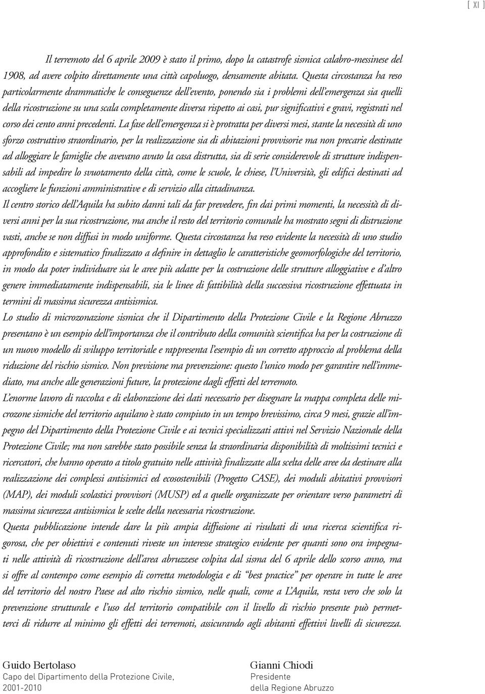 casi, pur significativi e gravi, registrati nel corso dei cento anni precedenti.