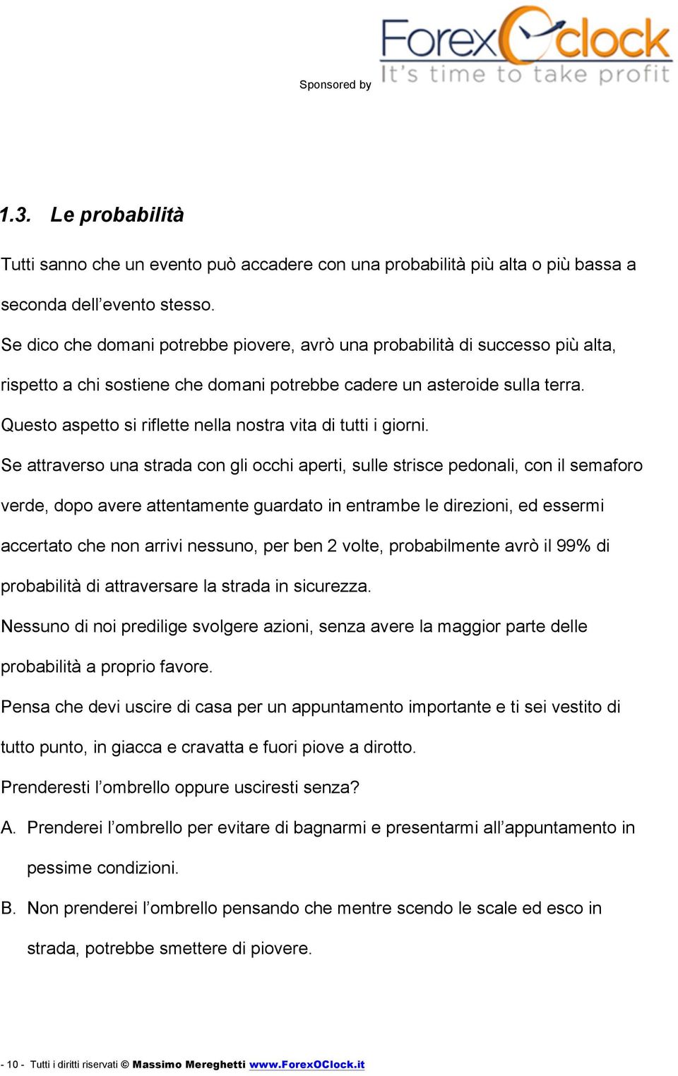 Questo aspetto si riflette nella nostra vita di tutti i giorni.