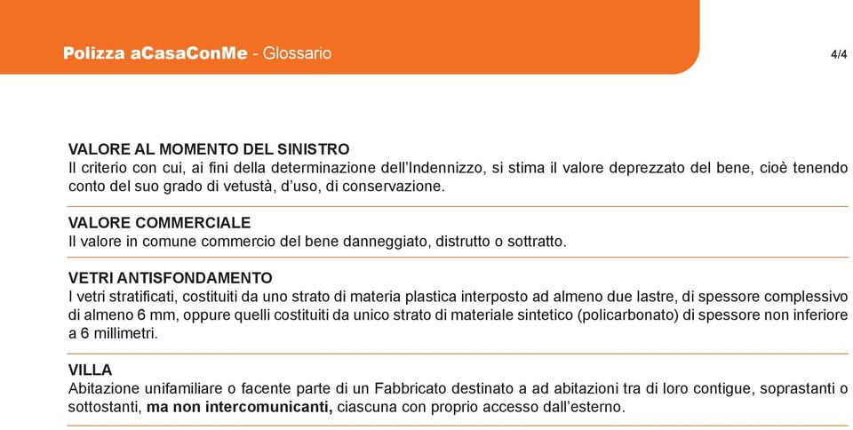 vetri AntisFondAMento I vetri stratificati, costituiti da uno strato di materia plastica interposto ad almeno due lastre, di spessore complessivo di almeno 6 mm, oppure quelli costituiti da unico