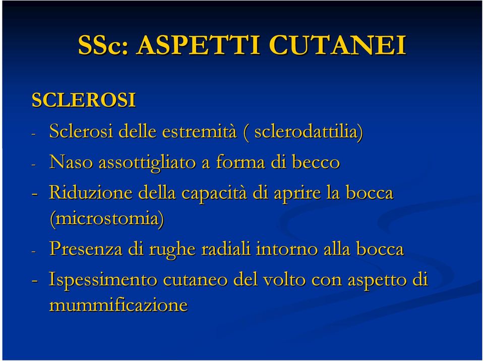 della capacità di aprire la bocca (microstomia) - Presenza di rughe