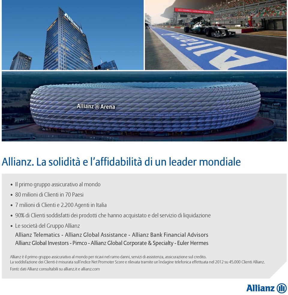 Bank Financial Advisors Allianz Global Investors Pimco Allianz Global Corporate & Specialty Euler Hermes Allianz è il primo gruppo assicurativo al mondo per ricavi nel ramo danni, servizi di