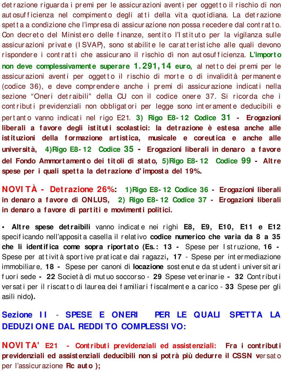 Con decreto del Ministero delle finanze, sentito l Istituto per la vigilanza sulle assicurazioni private (ISVAP), sono stabilite le caratteristiche alle quali devono rispondere i contratti che