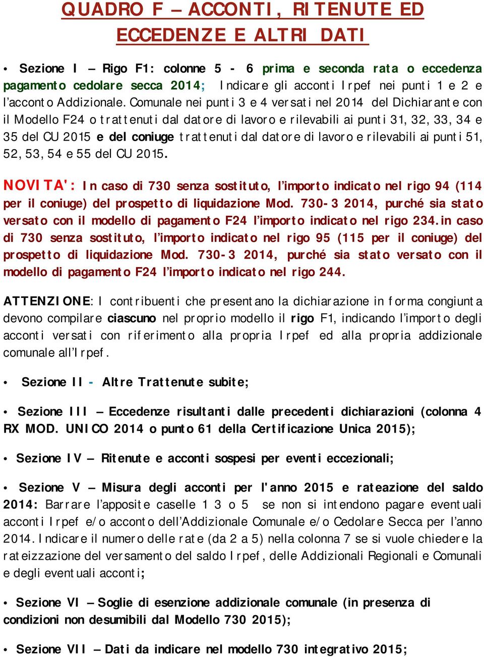 Comunale nei punti 3 e 4 versati nel 2014 del Dichiarante con il Modello F24 o trattenuti dal datore di lavoro e rilevabili ai punti 31, 32, 33, 34 e 35 del CU 2015 e del coniuge trattenuti dal