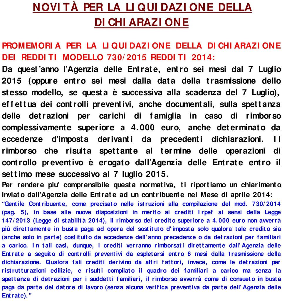 sulla spettanza delle detrazioni per carichi di famiglia in caso di rimborso complessivamente superiore a 4.000 euro, anche determinato da eccedenze d imposta derivanti da precedenti dichiarazioni.