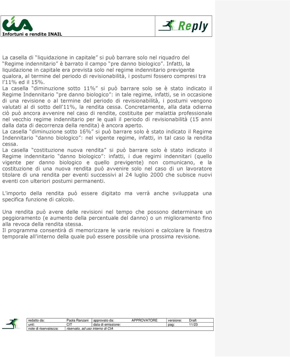 La casella diminuzione sotto 11% si può barrare solo se è stato indicato il Regime Indennitario pre danno biologico : in tale regime, infatti, se in occasione di una revisione o al termine del