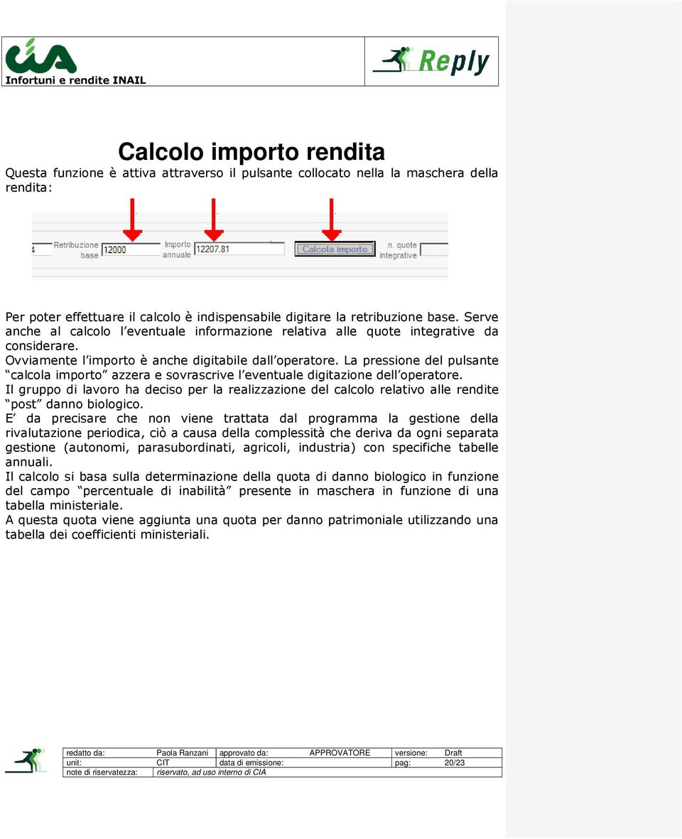 La pressione del pulsante calcola importo azzera e sovrascrive l eventuale digitazione dell operatore.