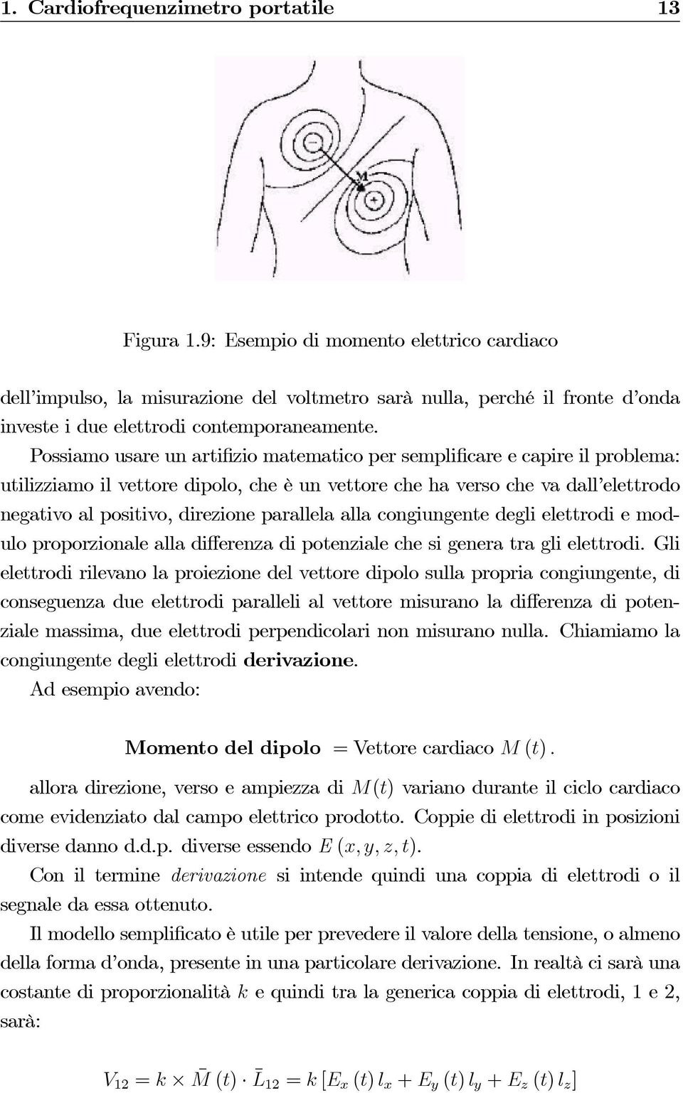 Possiamo usare un artifizio matematico per semplificareecapireilproblema: utilizziamo il vettore dipolo, che è un vettore che ha verso che va dall elettrodo negativo al positivo, direzione parallela