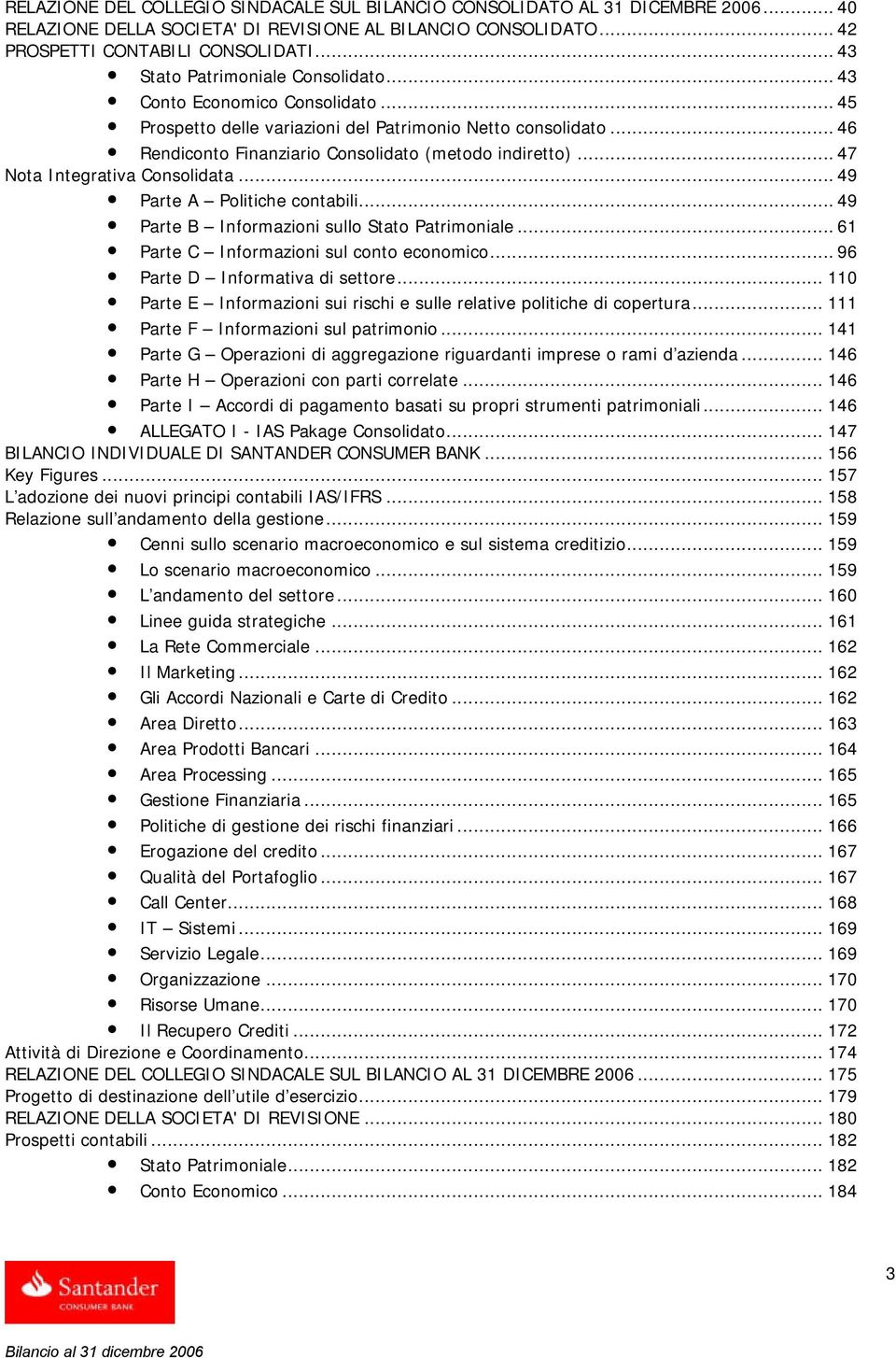 .. 47 Nota Integrativa Consolidata... 49 Parte A Politiche contabili... 49 Parte B Informazioni sullo Stato Patrimoniale... 61 Parte C Informazioni sul conto economico.