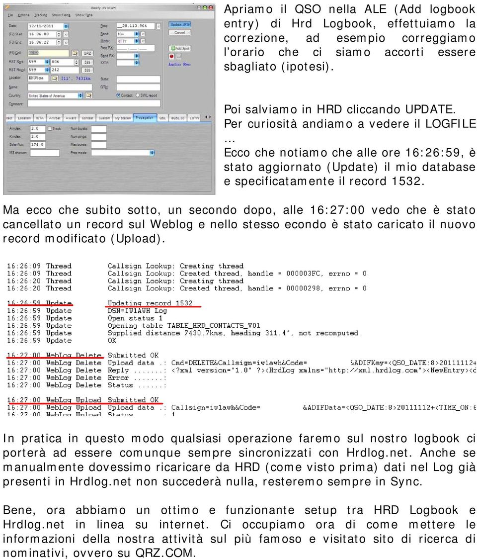 Ma ecco che subito sotto, un secondo dopo, alle 16:27:00 vedo che è stato cancellato un record sul Weblog e nello stesso econdo è stato caricato il nuovo record modificato (Upload).