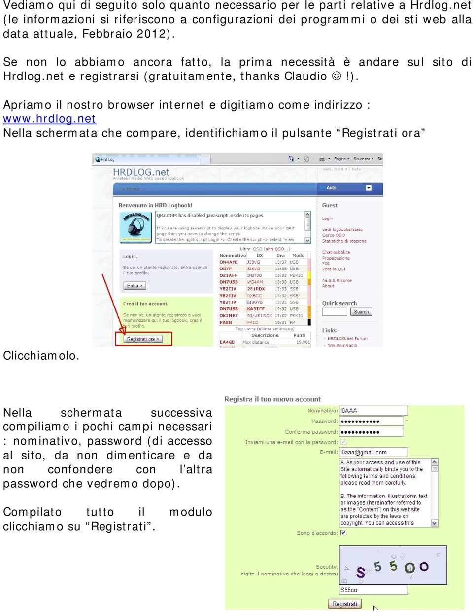 Se non lo abbiamo ancora fatto, la prima necessità è andare sul sito di Hrdlog.net e registrarsi (gratuitamente, thanks Claudio!).