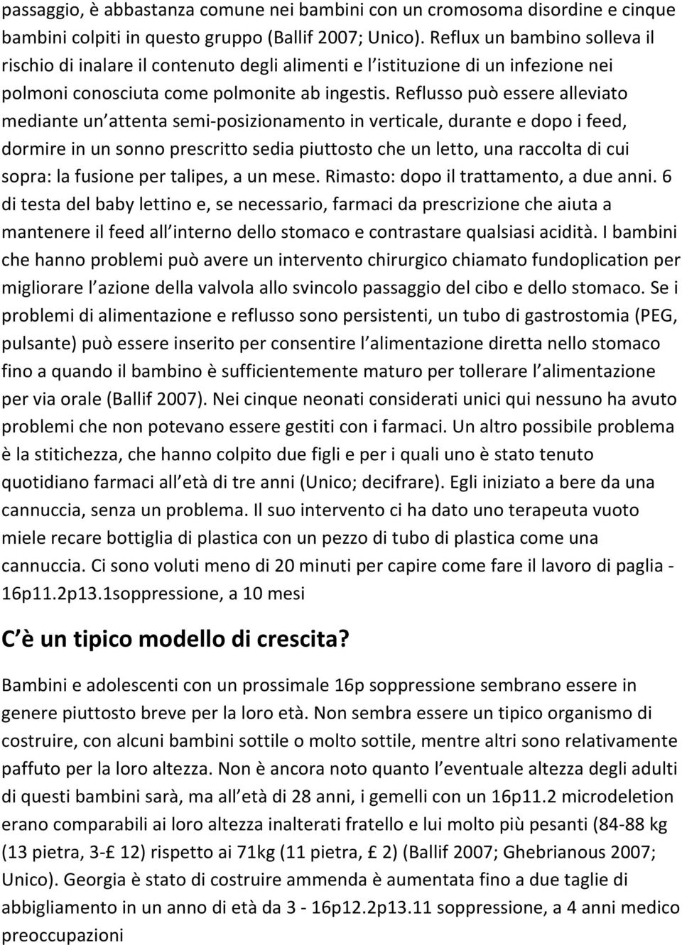 Reflusso può essere alleviato mediante un attenta semi posizionamento in verticale, durante e dopo i feed, dormire in un sonno prescritto sedia piuttosto che un letto, una raccolta di cui sopra: la