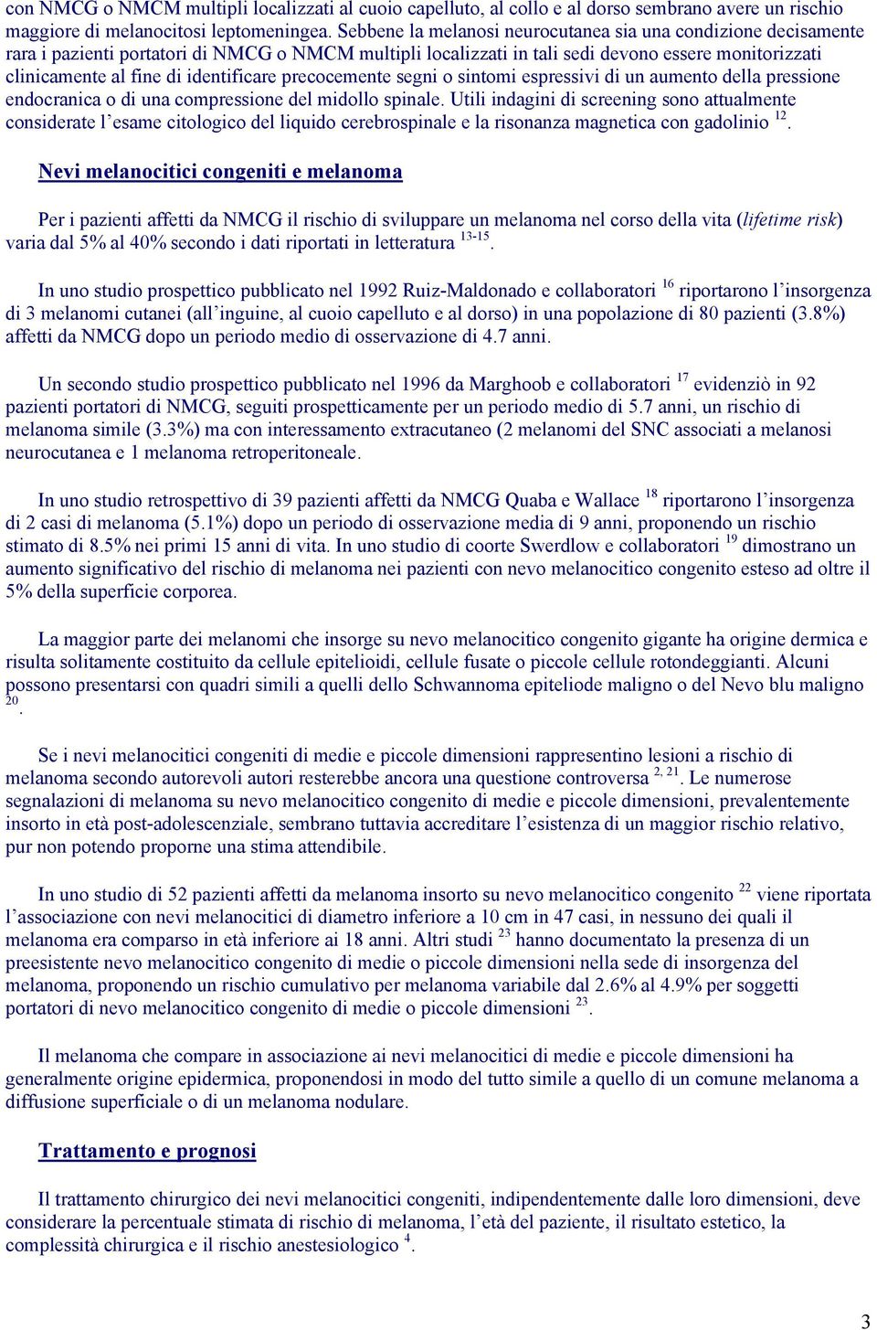 identificare precocemente segni o sintomi espressivi di un aumento della pressione endocranica o di una compressione del midollo spinale.