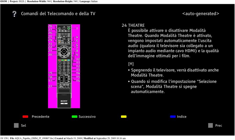 mediante cavo HDMI) e la qualità dell'immagine ottimali per i film. [H] Spegnendo il televisore, verrà disattivato anche Modalità Theatre.