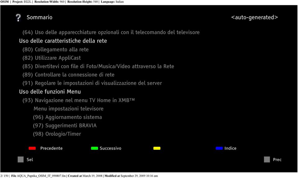 impostazioni di visualizzazione del server Uso delle funzioni Menu (93) Navigazione nel menu TV Home in XMB Menu impostazioni televisore (96)