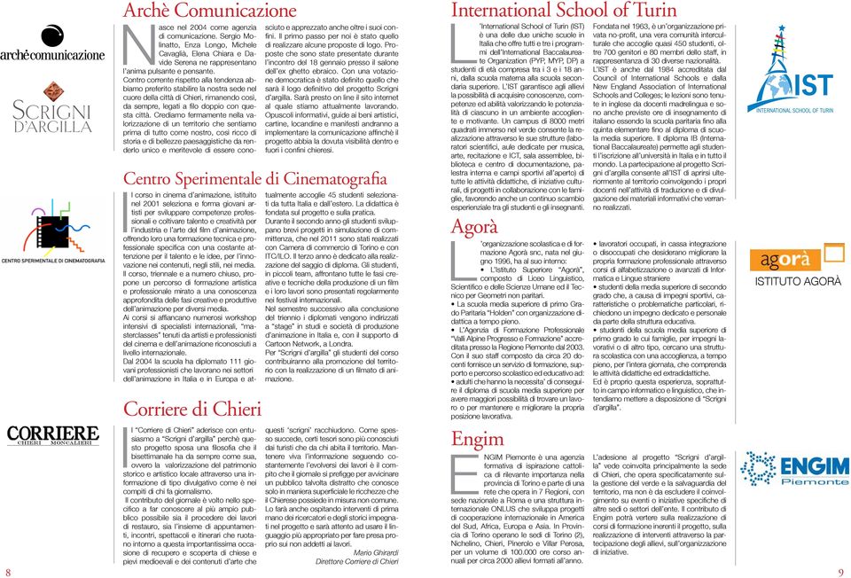 Il contributo del giornale è volto nello specifico a far conoscere al più ampio pubblico possibile sia il procedere dei lavori di restauro, sia l insieme di appuntamenti, incontri, spettacoli e