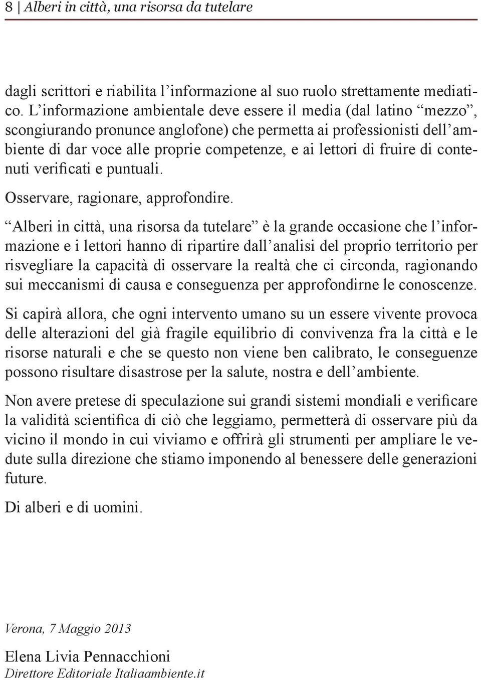 fruire di contenuti verificati e puntuali. Osservare, ragionare, approfondire.