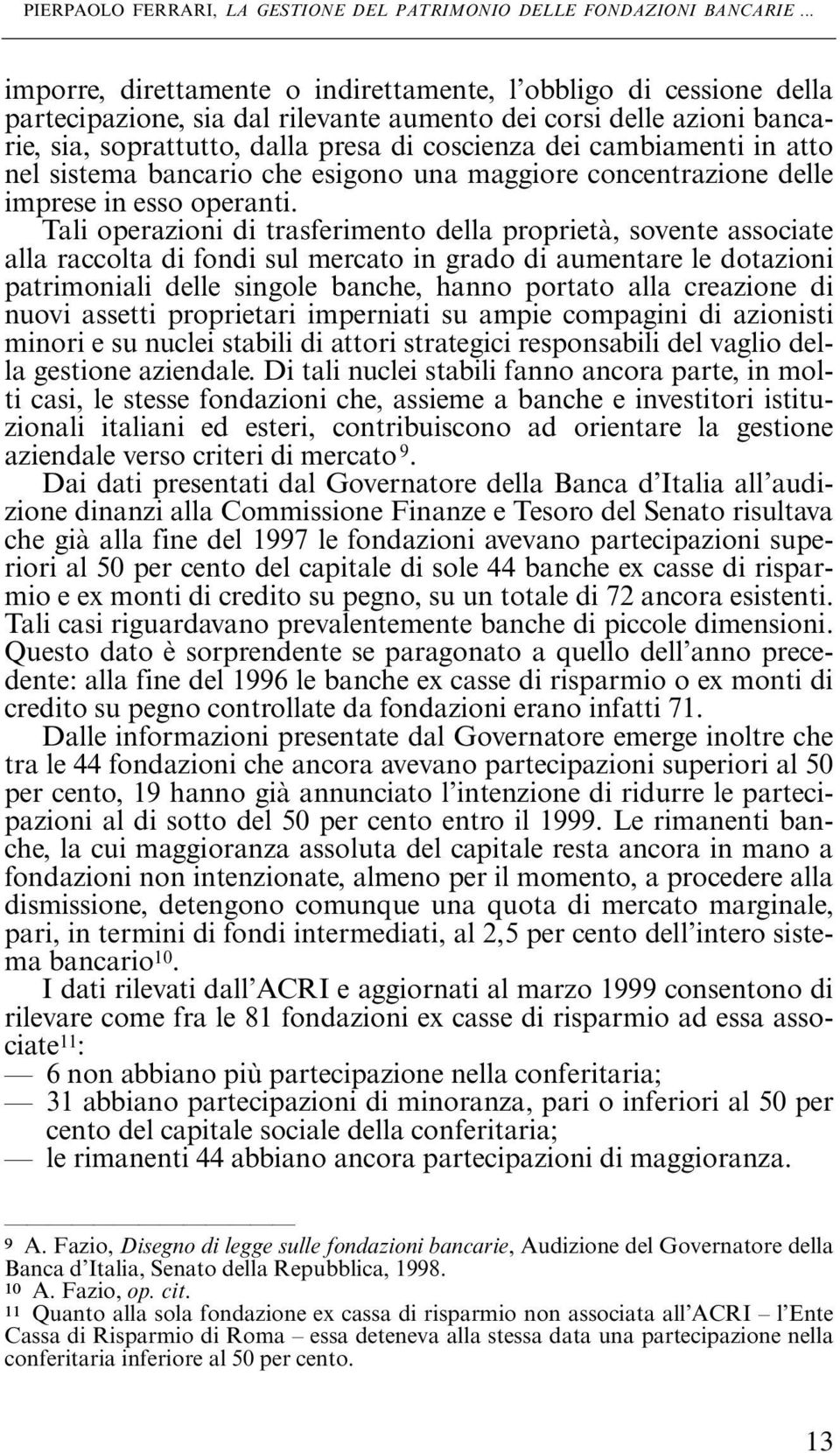 cambiamenti in atto nel sistema bancario che esigono una maggiore concentrazione delle imprese in esso operanti.