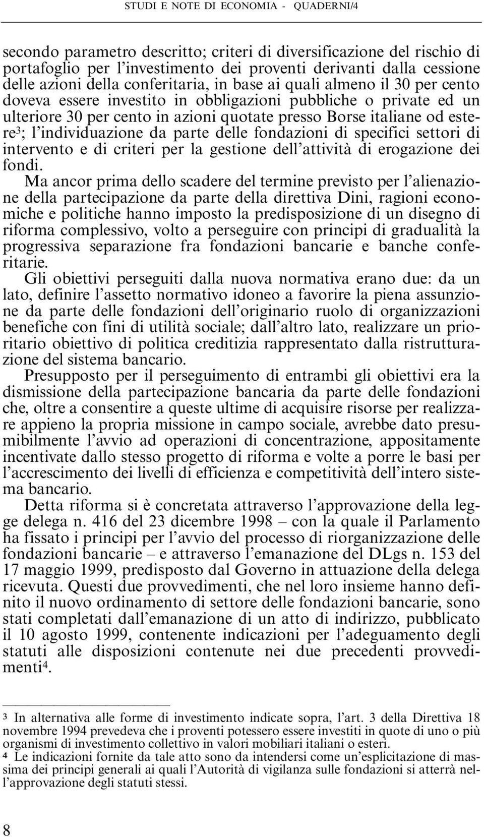 individuazione da parte delle fondazioni di specifici settori di intervento e di criteri per la gestione dell attività di erogazione dei fondi.