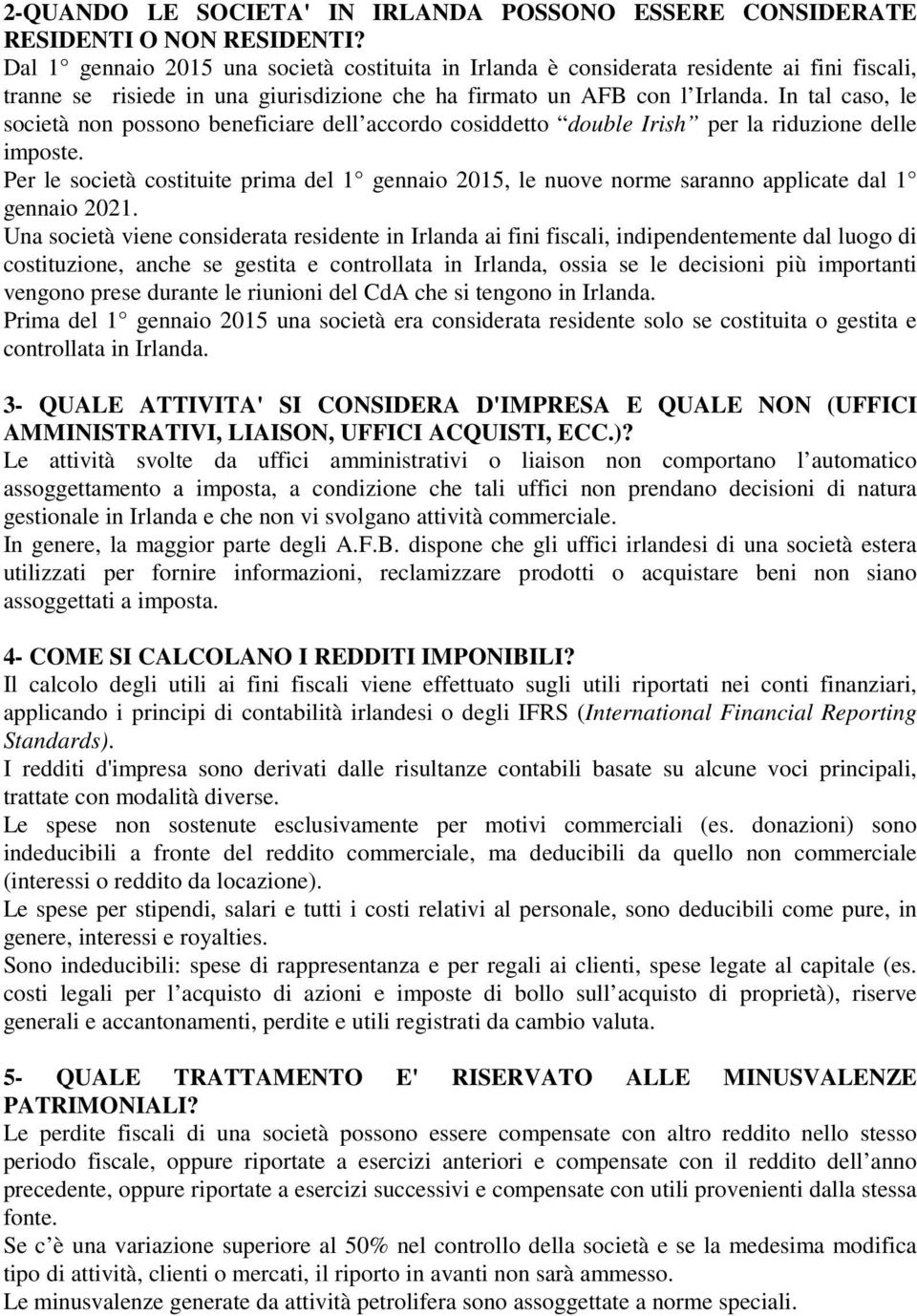 In tal caso, le società non possono beneficiare dell accordo cosiddetto double Irish per la riduzione delle imposte.