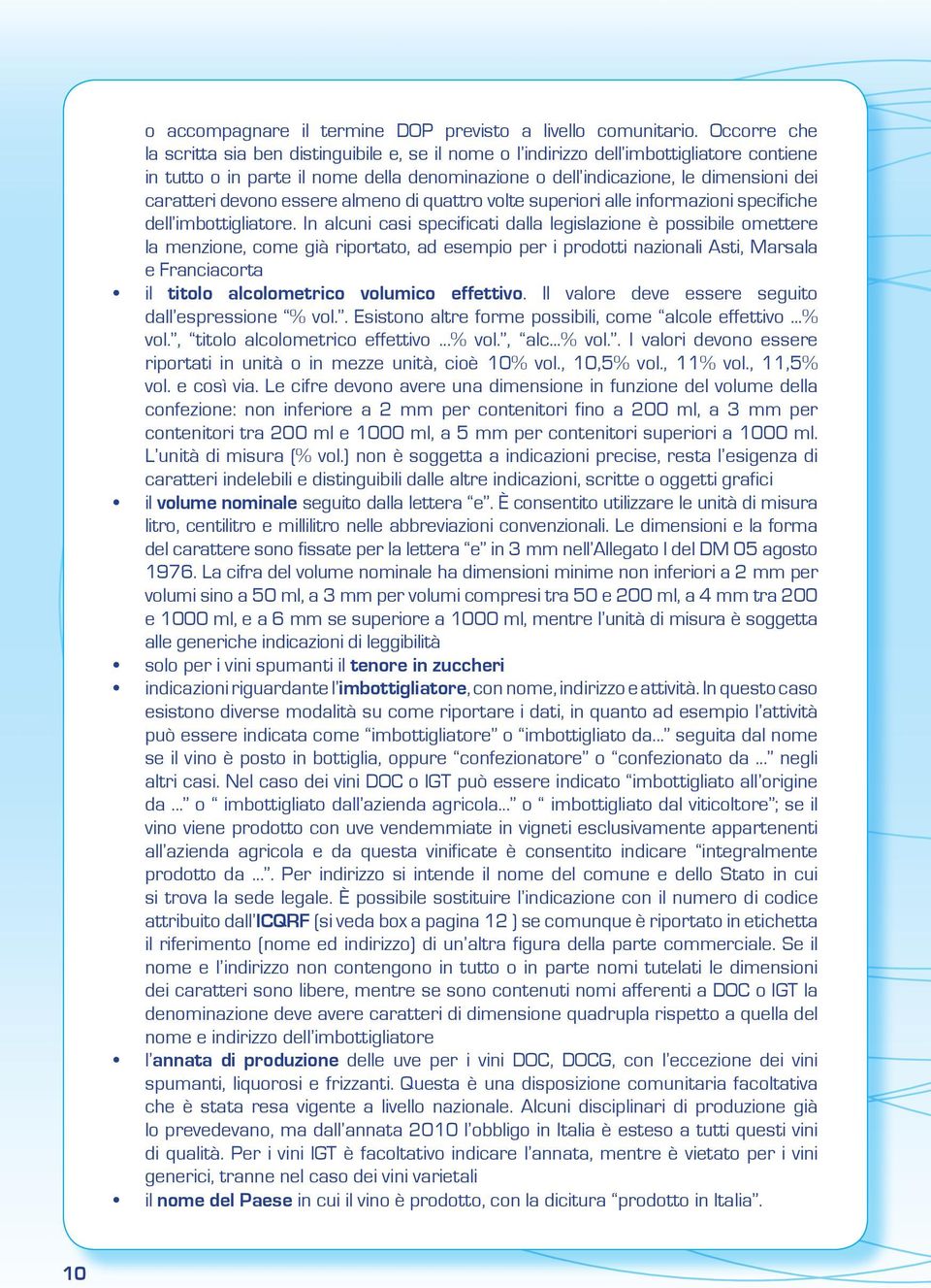 devono essere almeno di quattro volte superiori alle informazioni specifiche dell imbottigliatore.