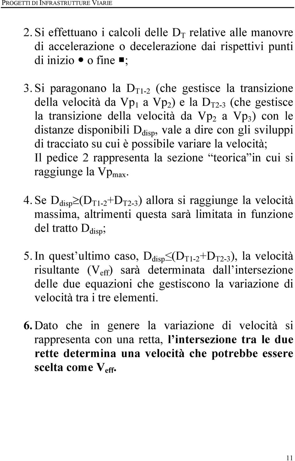 a dire con gli sviluppi di tracciato su cui è possibile variare la velocità; Il pedice 2 rappresenta la sezione teorica in cui si raggiunge la Vp max. 4.