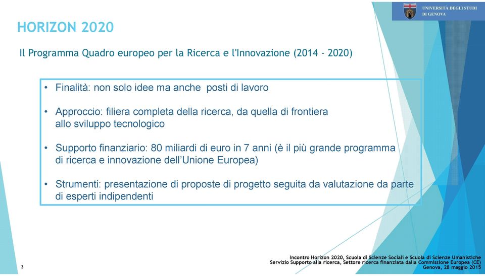 Supporto finanziario: 80 miliardi di euro in 7 anni (è il più grande programma di ricerca e innovazione dell