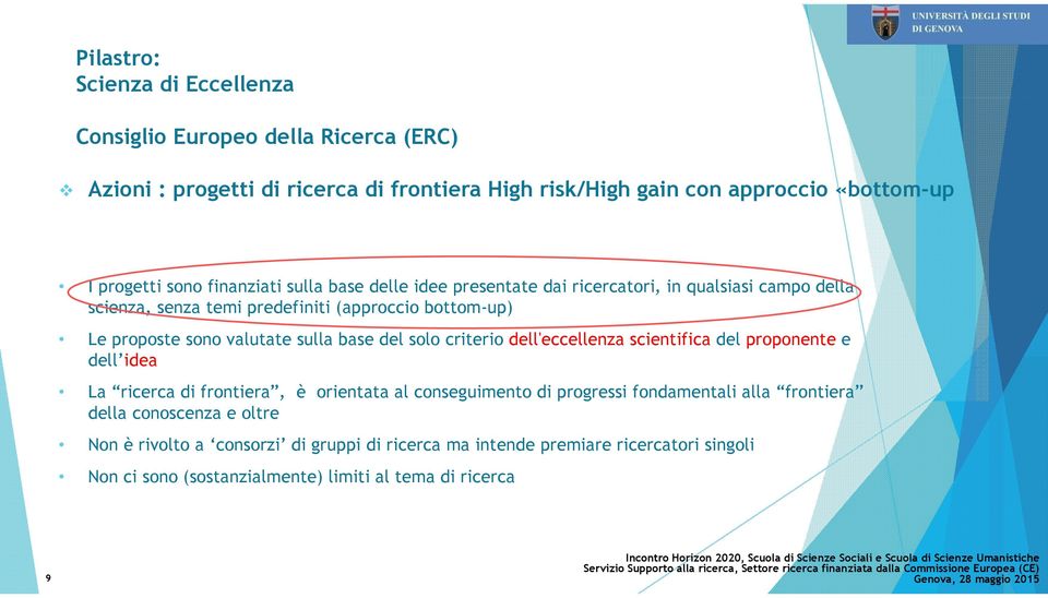 sulla base del solo criterio dell'eccellenza scientifica del proponente e dell idea La ricerca di frontiera, è orientata al conseguimento di progressi fondamentali alla