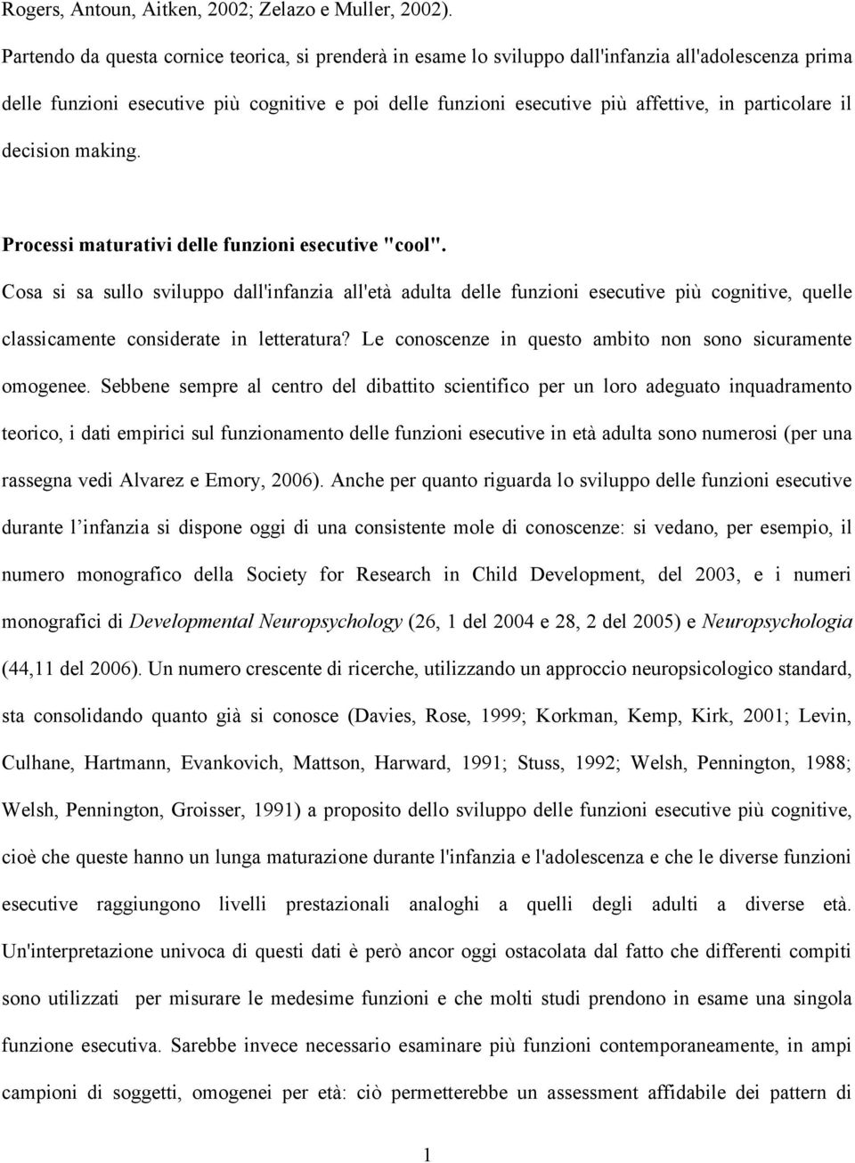 particolare il decision making. Processi maturativi delle funzioni esecutive "cool".