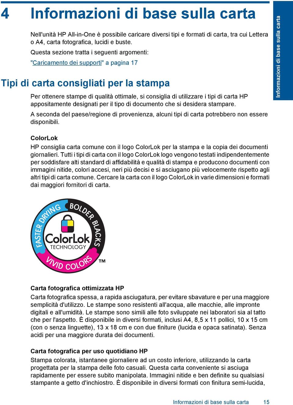 di carta HP appositamente designati per il tipo di documento che si desidera stampare. A seconda del paese/regione di provenienza, alcuni tipi di carta potrebbero non essere disponibili.