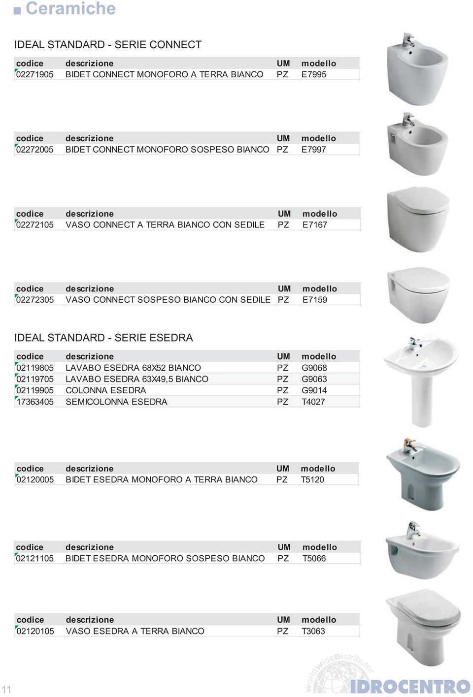 LAVABO ESEDRA 68X52 BIANCO PZ G9068 02119705 LAVABO ESEDRA 63X49,5 BIANCO PZ G9063 02119905 COLONNA ESEDRA PZ G9014 17363405 SEMICOLONNA ESEDRA PZ T4027