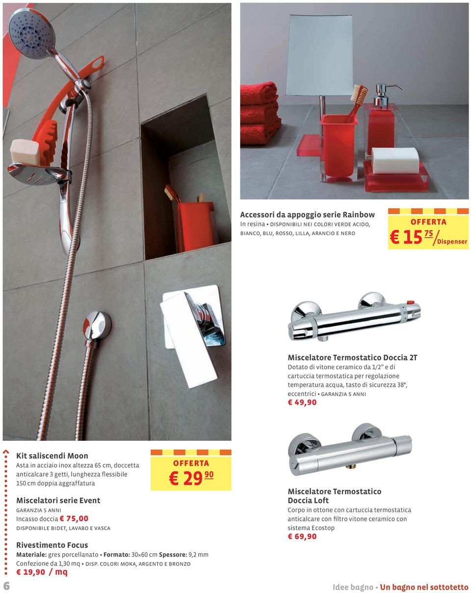 doccetta anticalcare 3 getti, lunghezza flessibile 150 cm doppia aggraffatura Miscelatori serie Event garanzia 5 anni Incasso doccia 75,00 disponibile bidet, lavabo e vasca 29 90 Rivestimento Focus