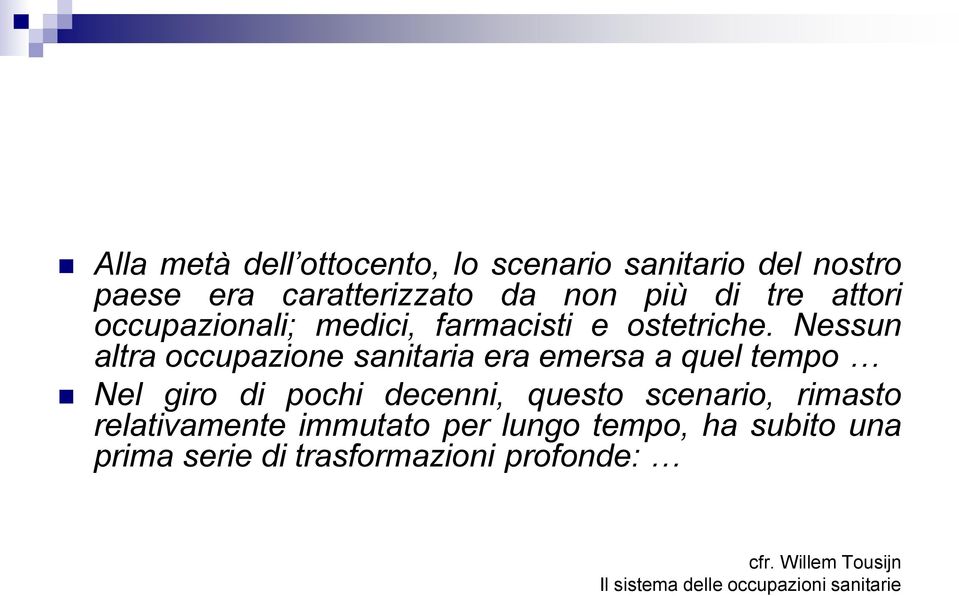 Nessun altra occupazione sanitaria era emersa a quel tempo Nel giro di pochi decenni, questo scenario,