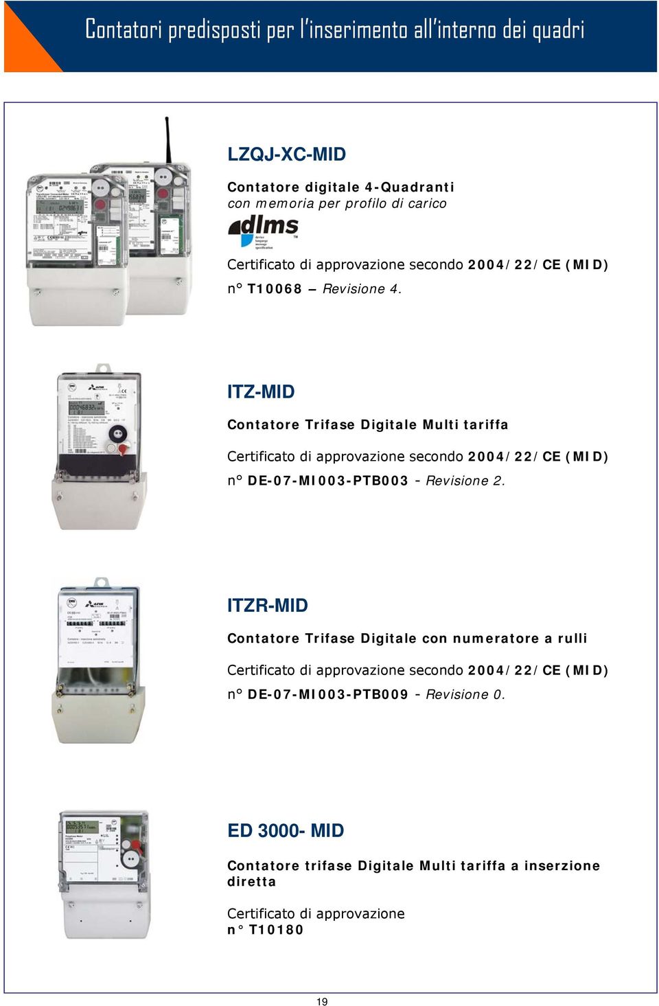 ITZ-MID Contatore Trifase Digitale Multi tariffa Certificato di approvazione secondo 2004/22/CE (MID) n DE-07-MI003-PTB003 - Revisione 2.