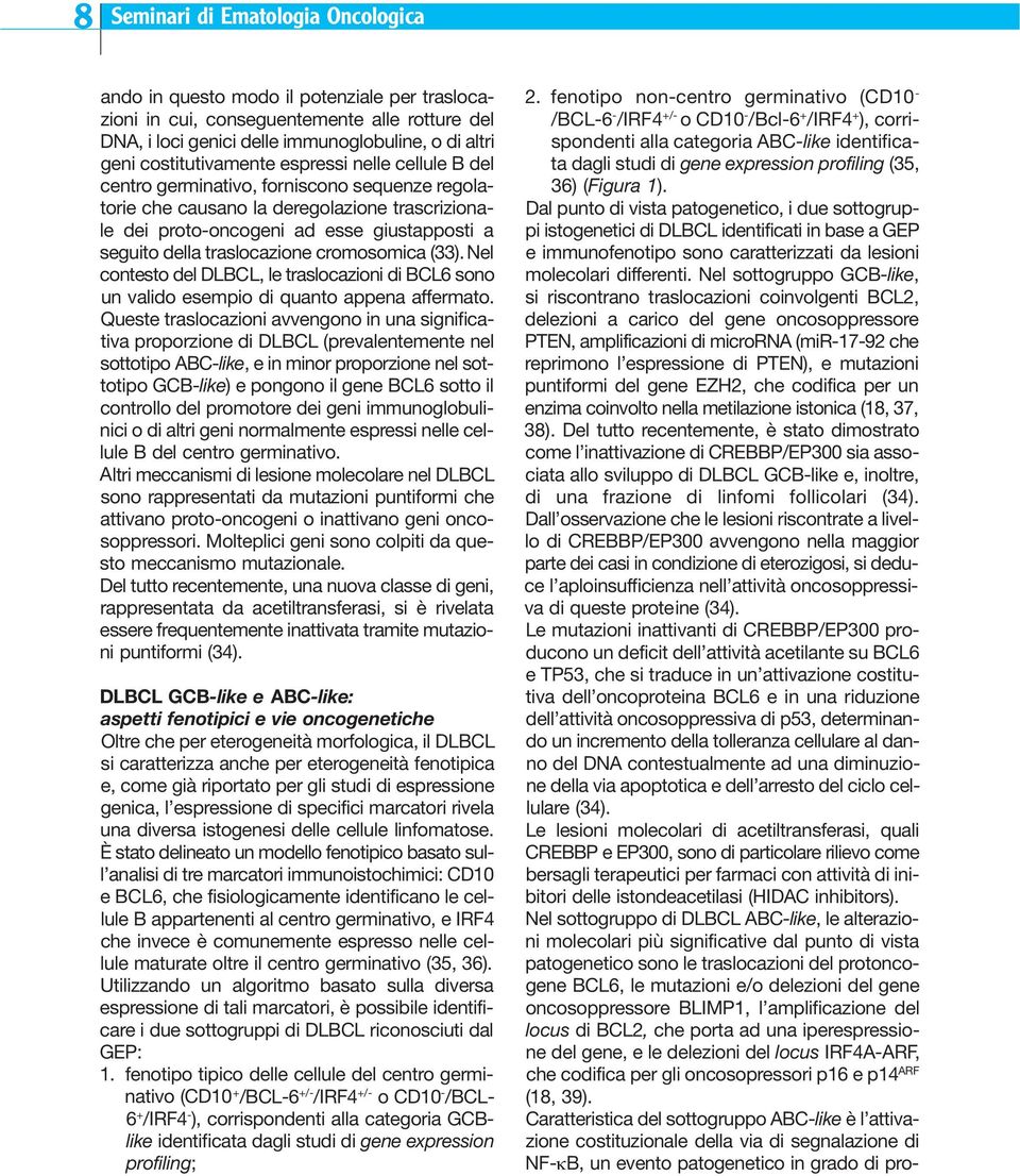 traslocazione cromosomica (33). Nel contesto del DLBCL, le traslocazioni di BCL6 sono un valido esempio di quanto appena affermato.