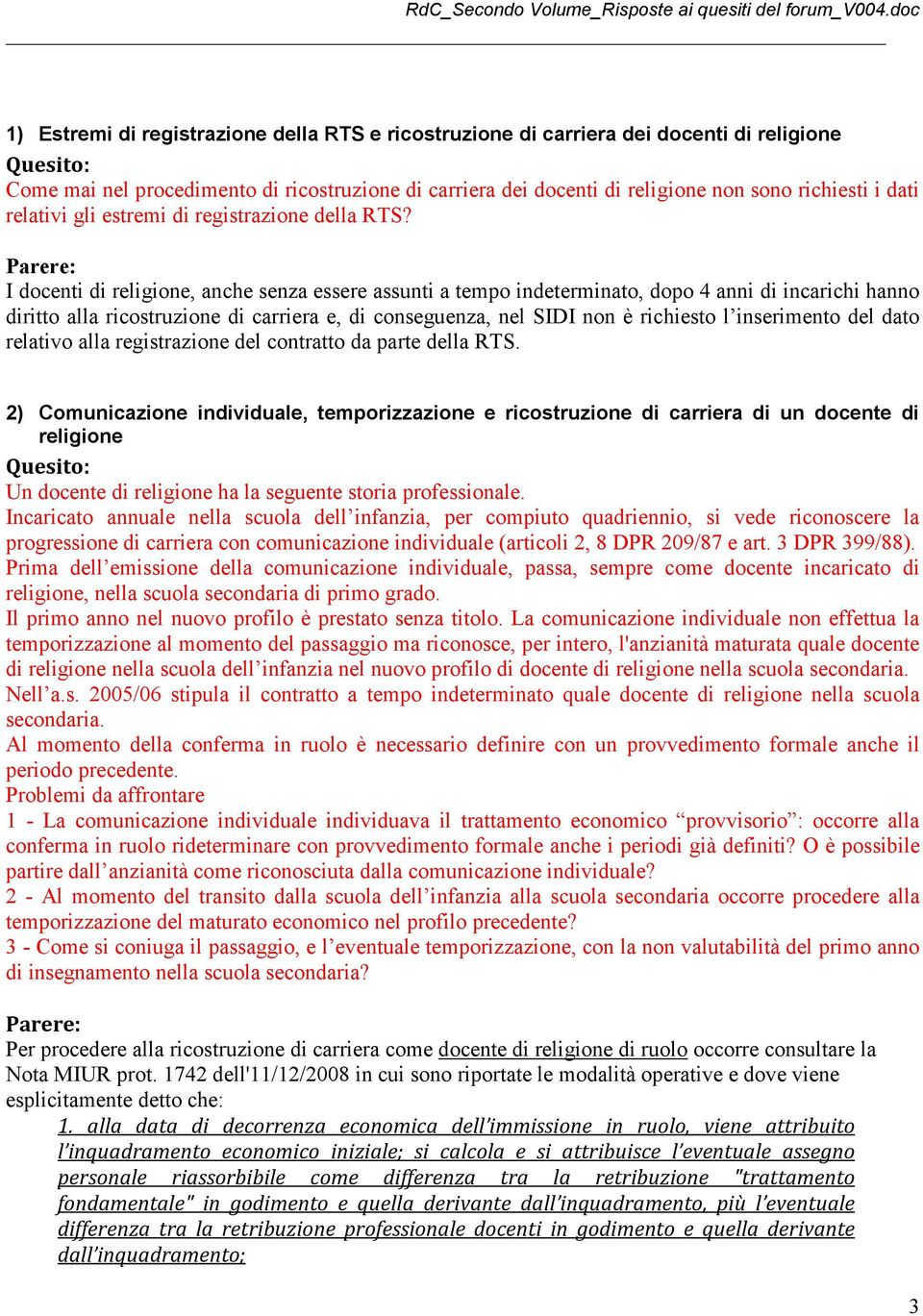 I docenti di religione, anche senza essere assunti a tempo indeterminato, dopo 4 anni di incarichi hanno diritto alla ricostruzione di carriera e, di conseguenza, nel SIDI non è richiesto l