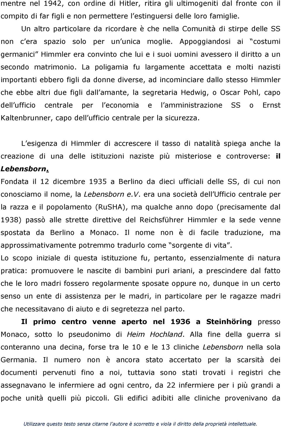 Appoggiandosi ai costumi germanici Himmler era convinto che lui e i suoi uomini avessero il diritto a un secondo matrimonio.