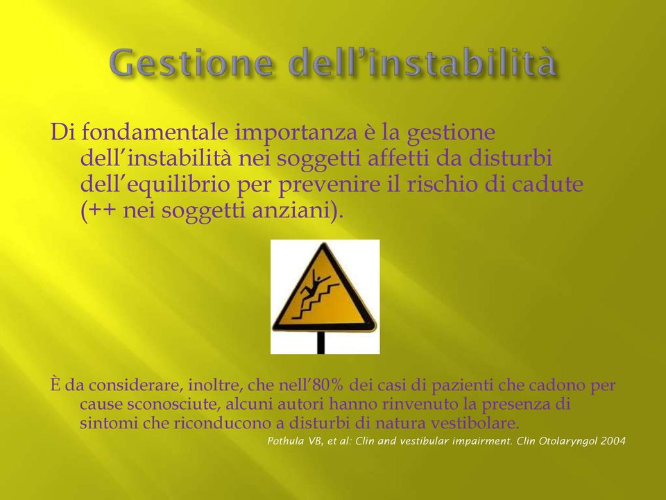 È da considerare, inoltre, che nell 80% dei casi di pazienti che cadono per cause sconosciute, alcuni autori