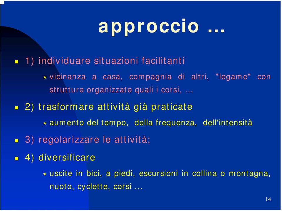 .. 2) trasformare attività già praticate aumento del tempo, della frequenza,