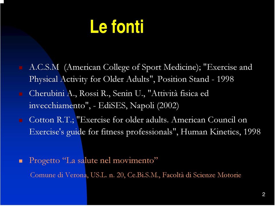 Cherubini A., Rossi R., Senin U., "Attività fisica ed invecchiamento", - EdiSES, Napoli (2002) Cotton R.T.