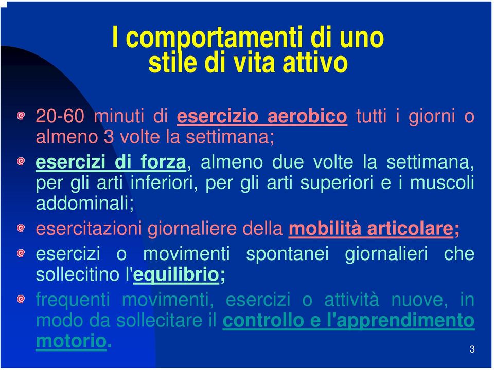 addominali; esercitazioni giornaliere della mobilità articolare; esercizi o movimenti spontanei giornalieri che