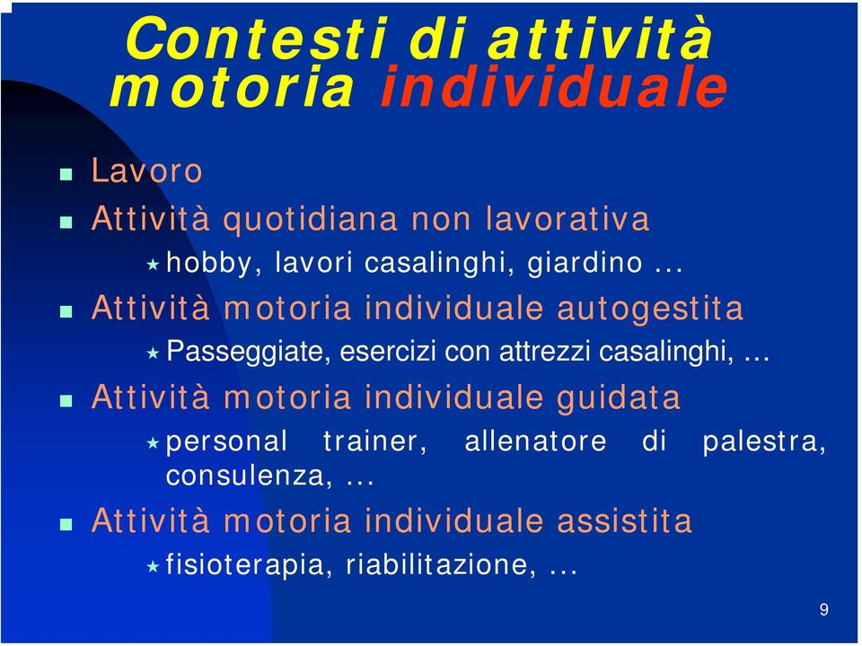 .. Attività motoria individuale autogestita Passeggiate, esercizi con attrezzi casalinghi,