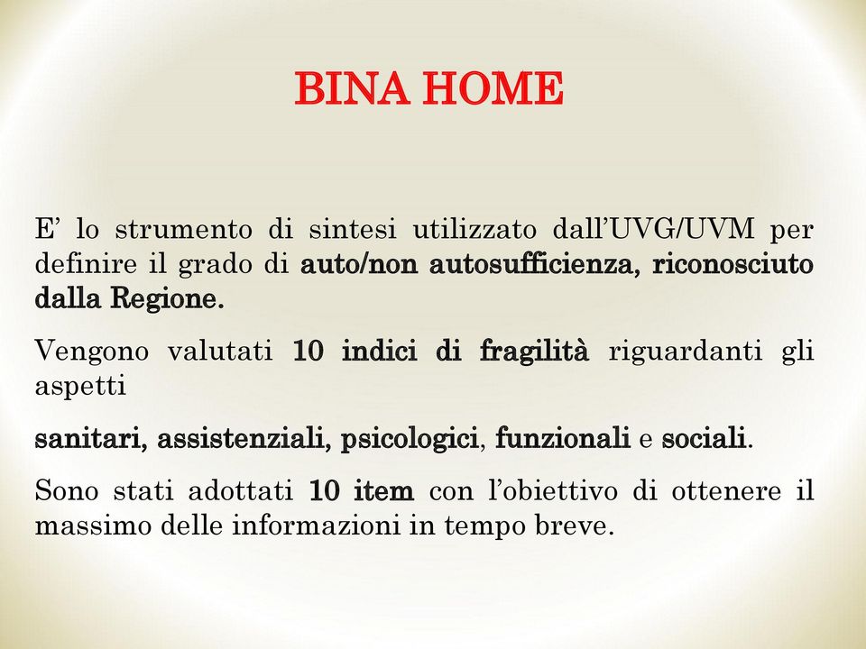 Vengono valutati 10 indici di fragilità riguardanti gli aspetti sanitari, assistenziali,