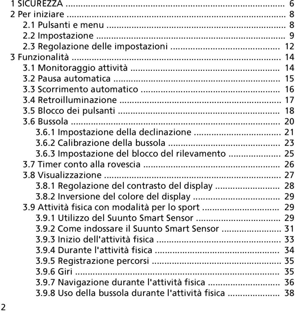 6.3 Impostazione del blocco del rilevamento... 25 3.7 Timer conto alla rovescia... 26 3.8 Visualizzazione... 27 3.8.1 Regolazione del contrasto del display... 28 3.8.2 Inversione del colore del display.