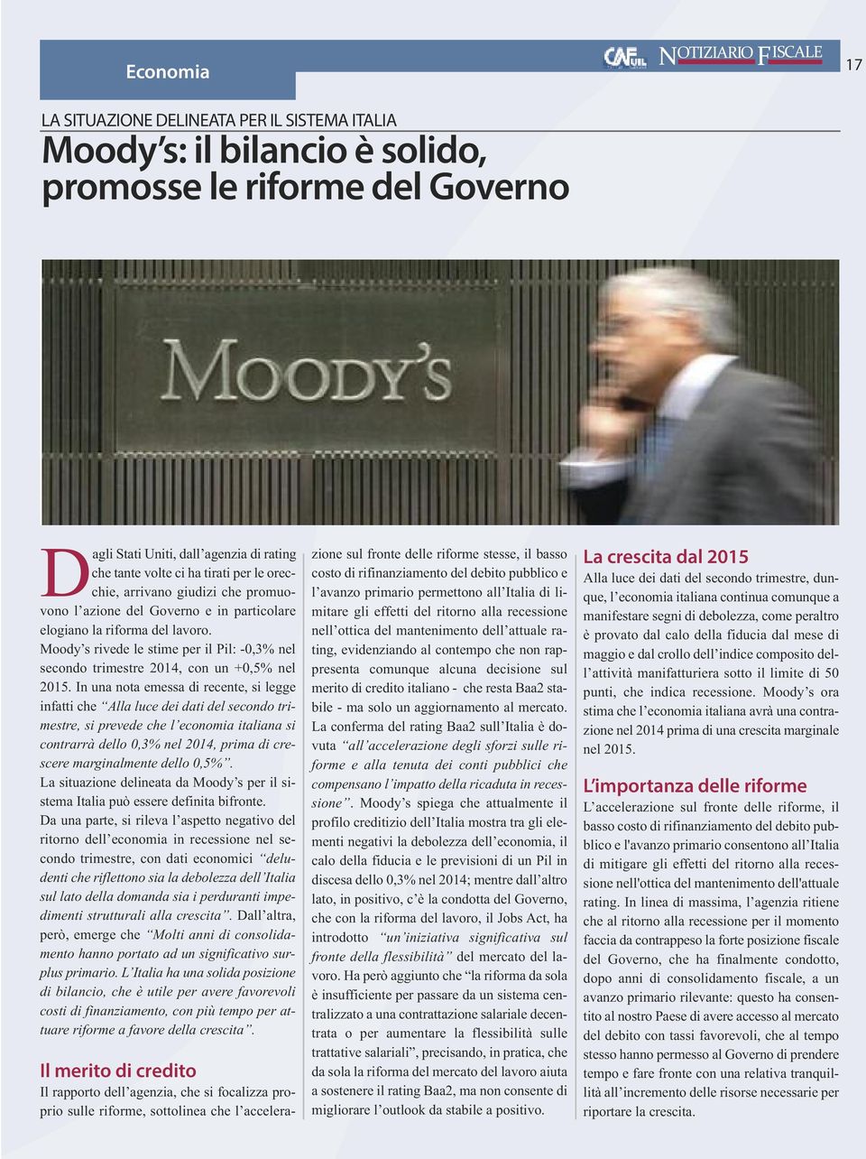 Moody s rivede le stime per il Pil: -0,3% nel secondo trimestre 2014, con un +0,5% nel 2015.