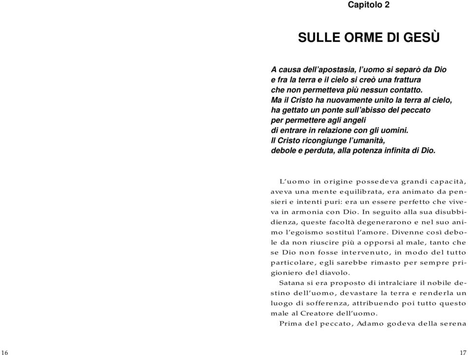 Il Cristo ricongiunge l umanità, debole e perduta, alla potenza infinita di Dio.