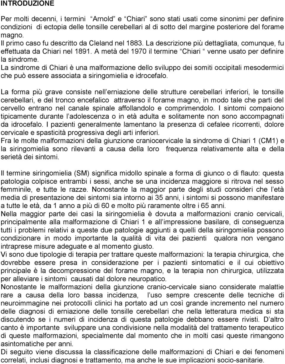 A metà del 1970 il termine Chiari venne usato per definire la sindrome.