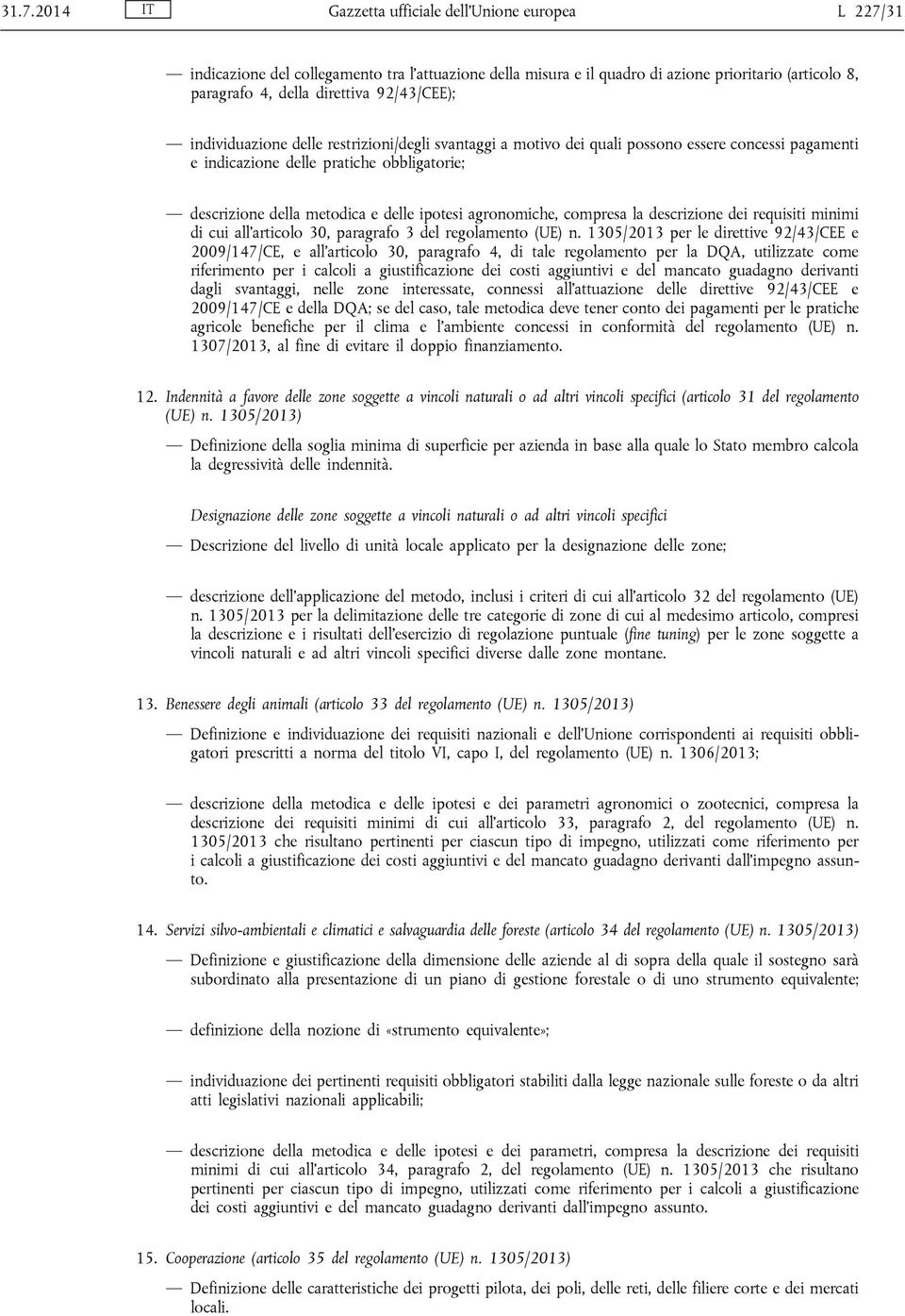 agronomiche, compresa la descrizione dei requisiti minimi di cui all articolo 30, paragrafo 3 del 1305/2013 per le direttive 92/43/CEE e 2009/147/CE, e all articolo 30, paragrafo 4, di tale per la