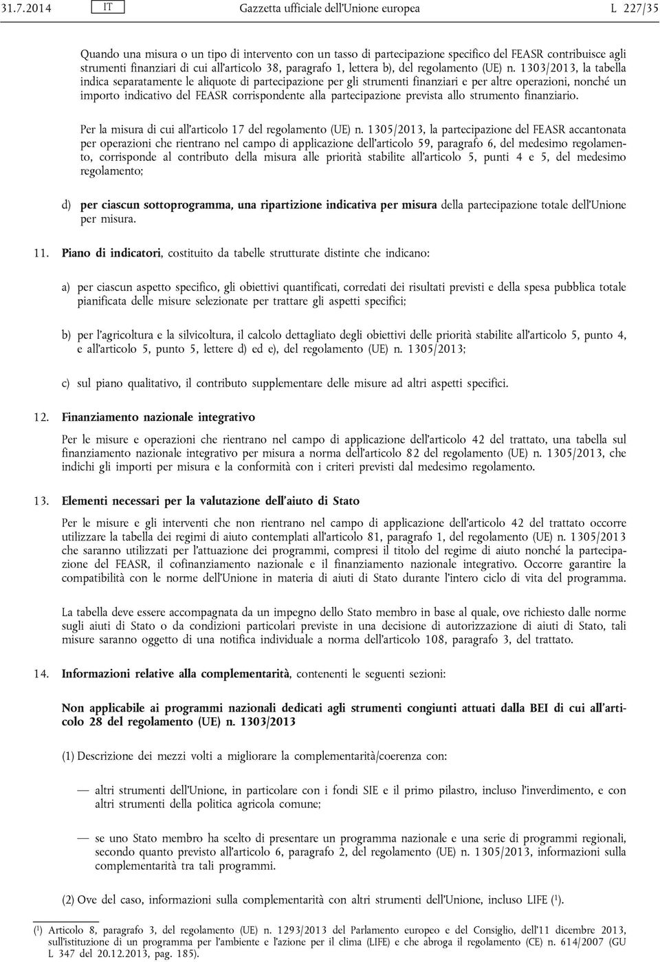 indicativo del FEASR corrispondente alla partecipazione prevista allo strumento finanziario.