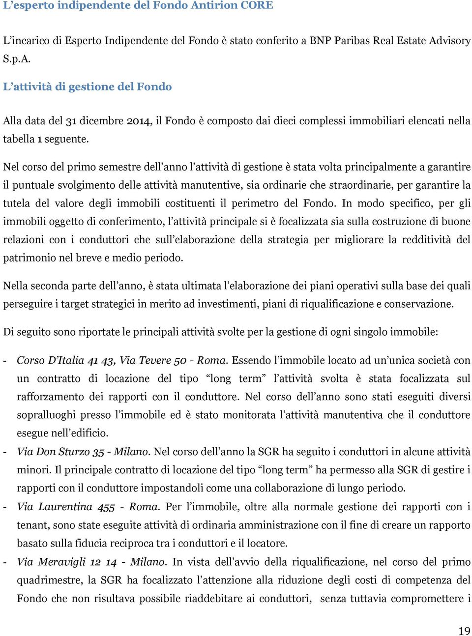 garantire la tutela del valore degli immobili costituenti il perimetro del Fondo.